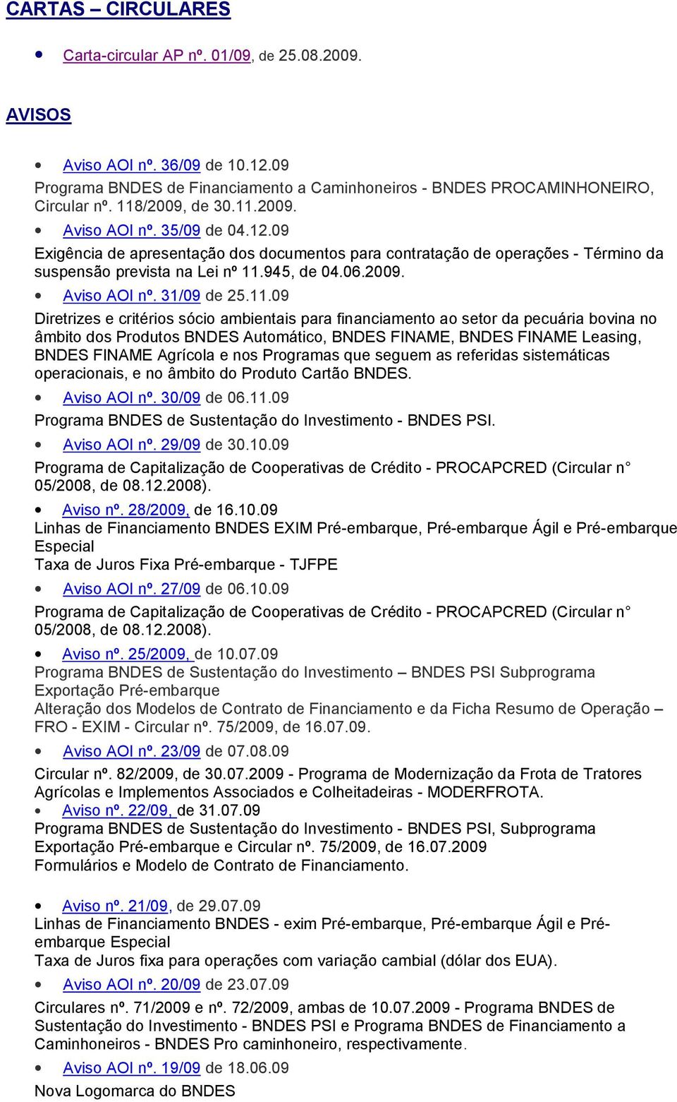 11.09 Diretrizes e critérios sócio ambientais para financiamento ao setor da pecuária bovina no âmbito dos Produtos, BNDES FINAME, BNDES FINAME Leasing, BNDES FINAME Agrícola e nos Programas que