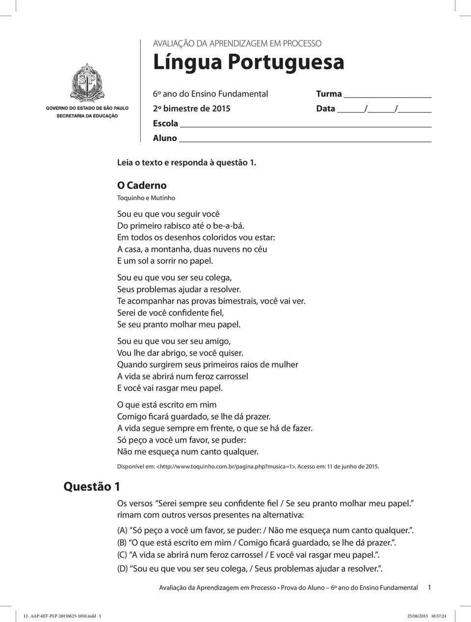 Sou eu que vou ser seu colega, Seus problemas ajudar a resolver. Te acompanhar nas provas bimestrais, você vai ver. Serei de você confidente fiel, Se seu pranto molhar meu papel.