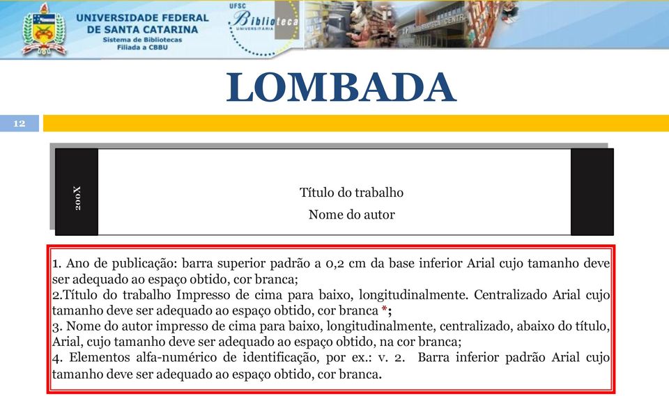 Título do trabalho Impresso de cima para baixo, longitudinalmente. Centralizado Arial cujo tamanho deve ser adequado ao espaço obtido, cor branca *; 3.