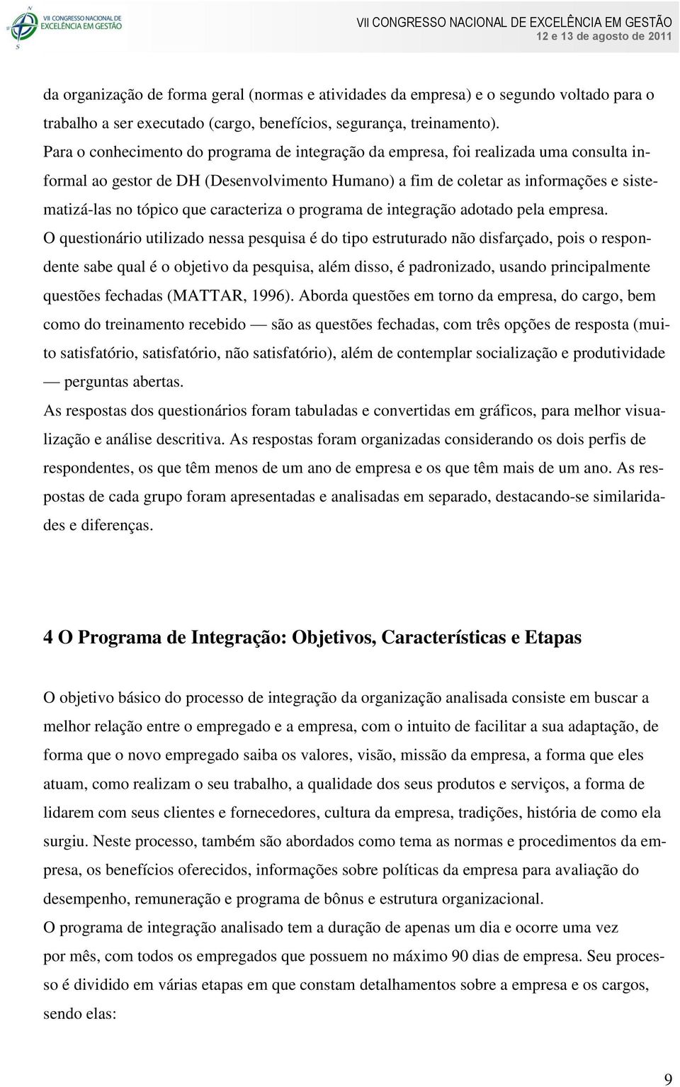 caracteriza o programa de integração adotado pela empresa.