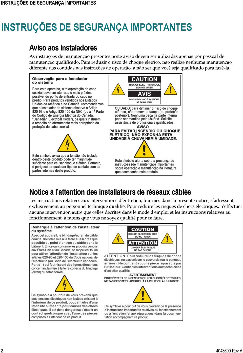 Notice à l attention des installateurs de réseaux câblés Les instructions relatives aux interventions d entretien, fournies dans la présente notice, s adressent exclusivement au personnel technique