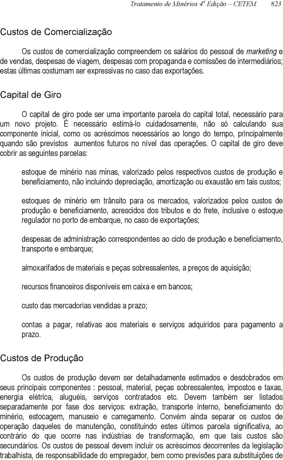 Capital de Giro O capital de giro pode ser uma importante parcela do capital total, necessário para um novo projeto.