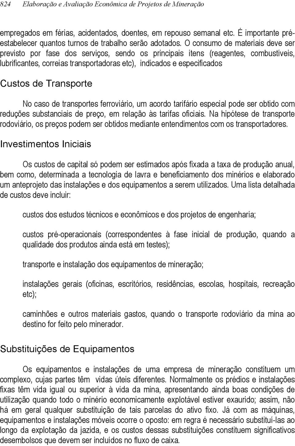 Transporte No caso de transportes ferroviário, um acordo tarifário especial pode ser obtido com reduções substanciais de preço, em relação às tarifas oficiais.