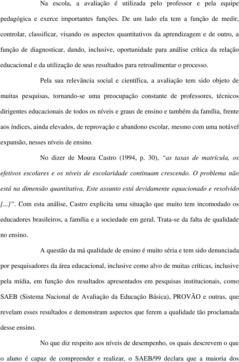 crítica da relação educacional e da utilização de seus resultados para retroalimentar o processo.