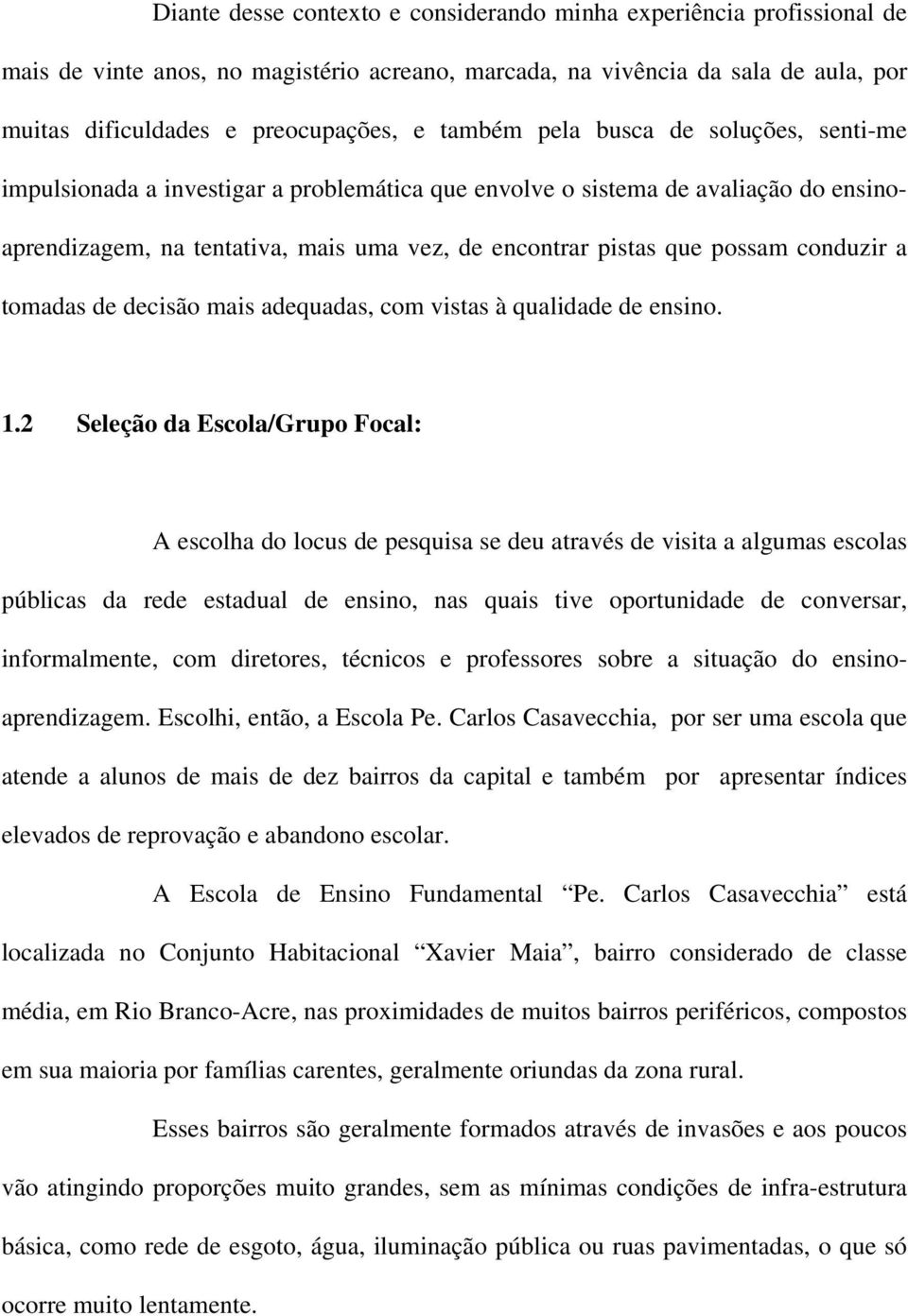 conduzir a tomadas de decisão mais adequadas, com vistas à qualidade de ensino. 1.