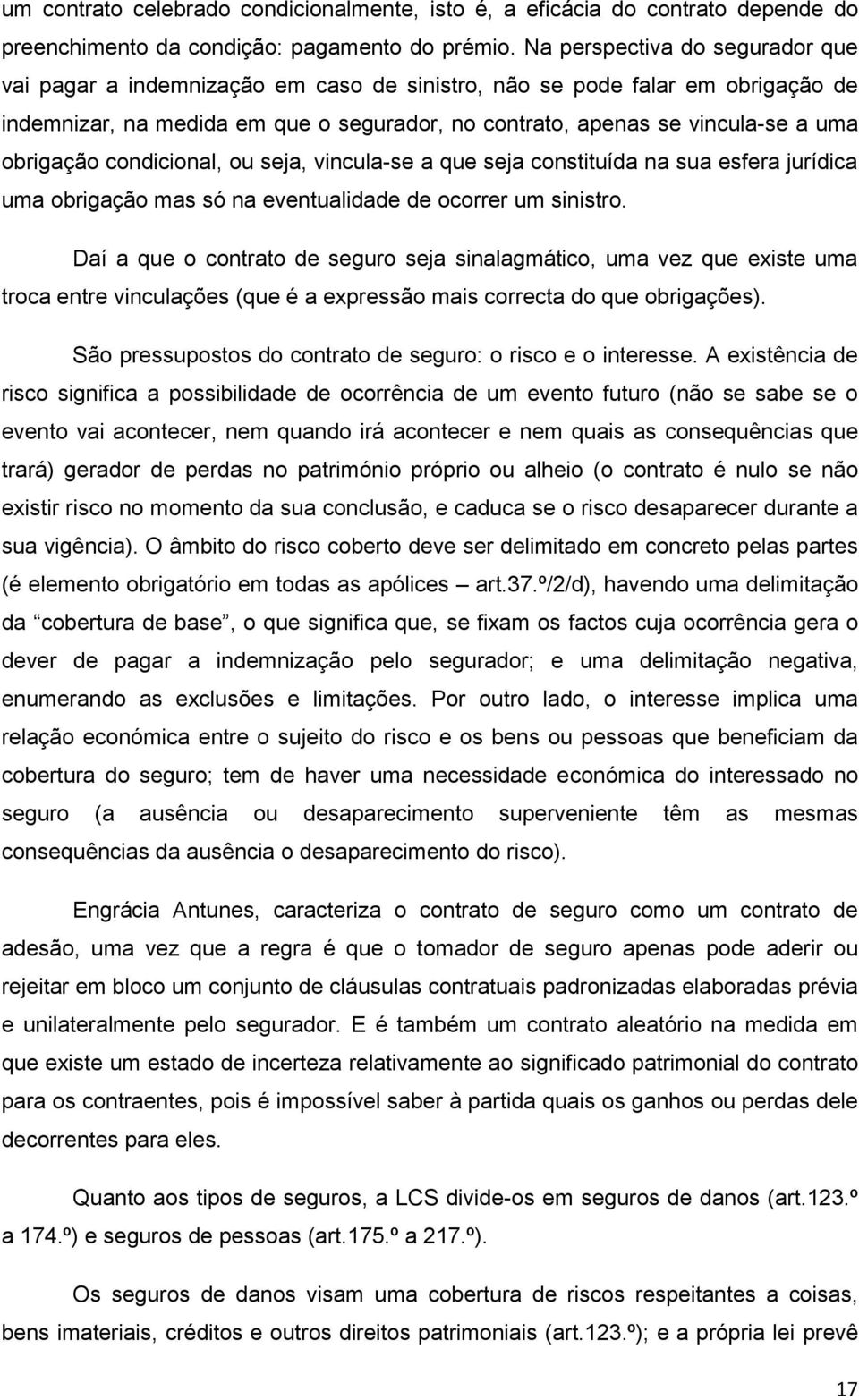 obrigação condicional, ou seja, vincula-se a que seja constituída na sua esfera jurídica uma obrigação mas só na eventualidade de ocorrer um sinistro.