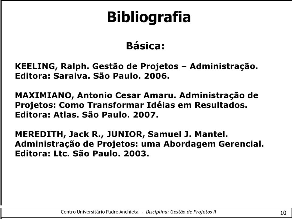 Administração de Projetos: Como Transformar Idéias em Resultados. Editora: Atlas. São Paulo.