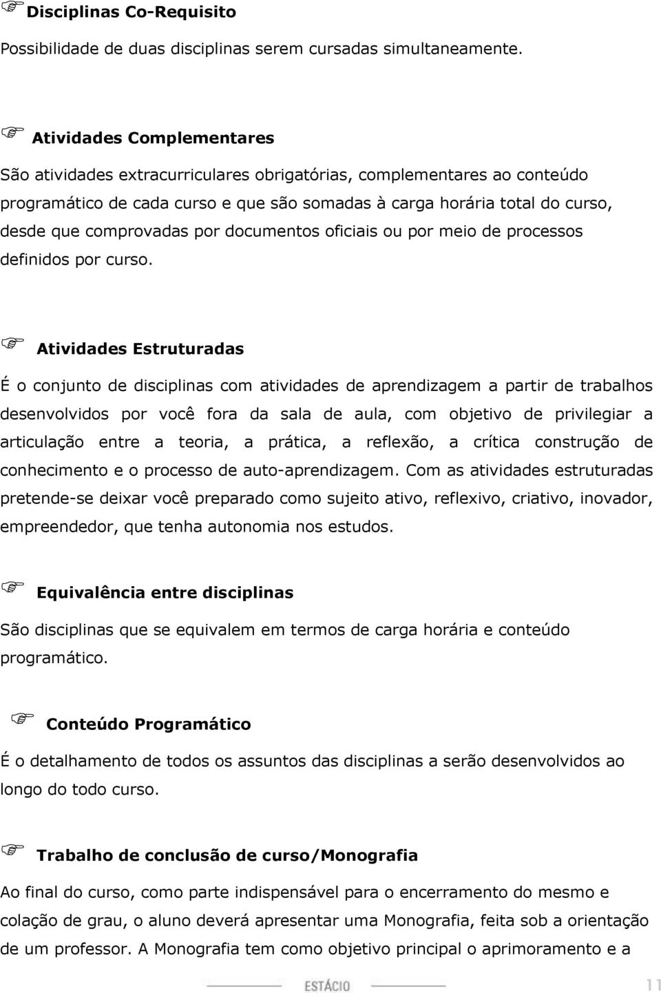 por documentos oficiais ou por meio de processos definidos por curso.