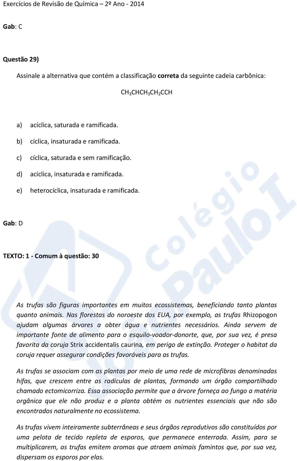 Gab: D TEXT: 1 - omum à questão: 30 As trufas são figuras importantes em muitos ecossistemas, beneficiando tanto plantas quanto animais.