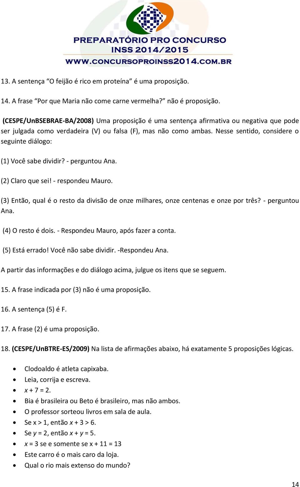 Nesse sentido, considere o seguinte diálogo: (1) Você sabe dividir? - perguntou Ana. (2) Claro que sei! - respondeu Mauro.