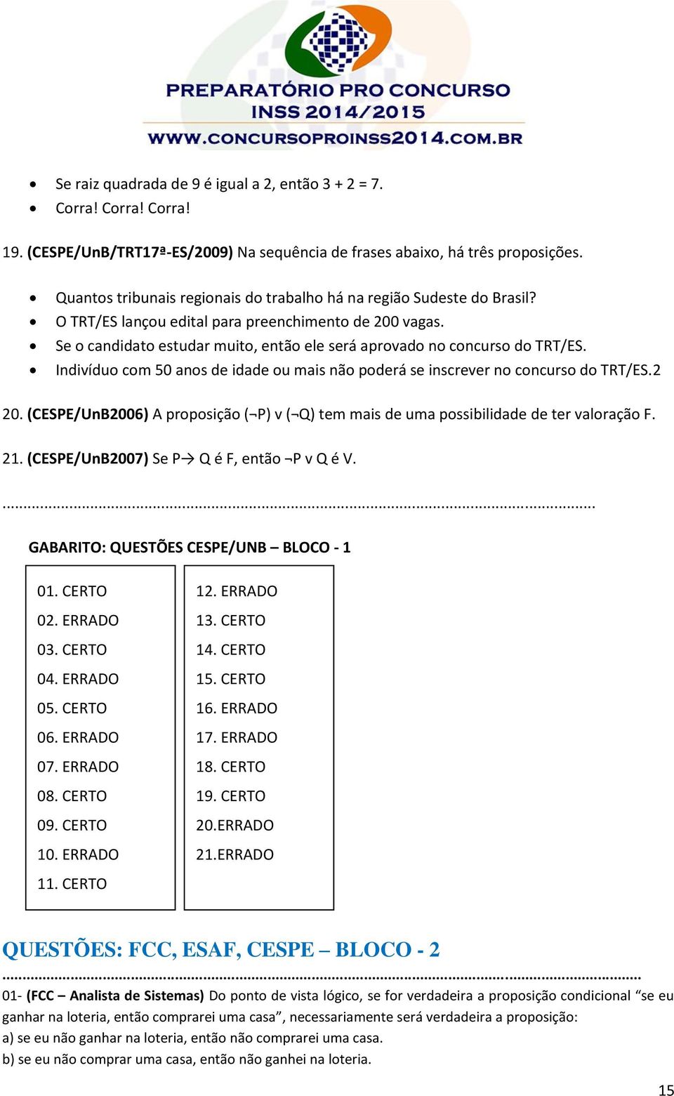 Se o candidato estudar muito, então ele será aprovado no concurso do TRT/ES. Indivíduo com 50 anos de idade ou mais não poderá se inscrever no concurso do TRT/ES.2 20.