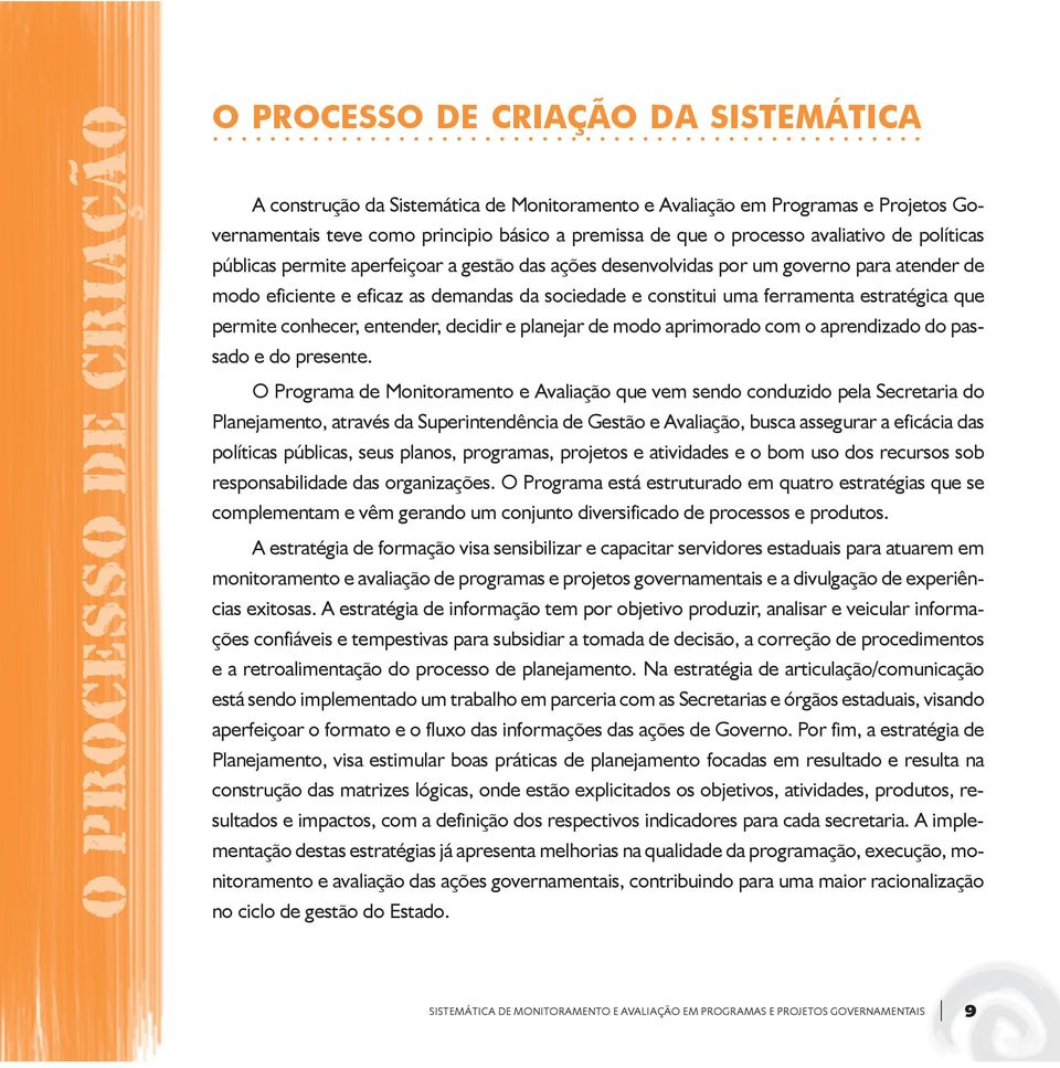 ferramenta estratégica que permite conhecer, entender, decidir e planejar de modo aprimorado com o aprendizado do passado e do presente.