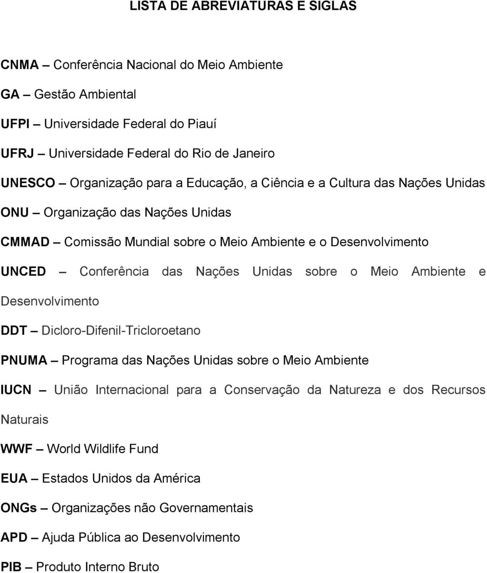 das Nações Unidas sobre o Meio Ambiente e Desenvolvimento DDT Dicloro-Difenil-Tricloroetano PNUMA Programa das Nações Unidas sobre o Meio Ambiente IUCN União Internacional para a