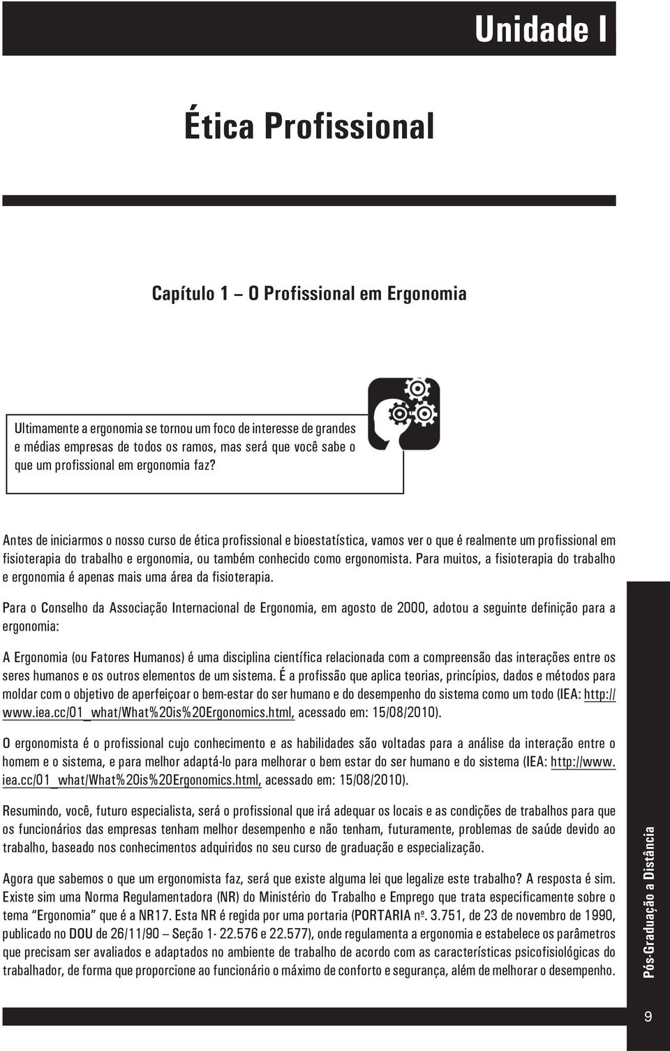 Antes de iniciarmos o nosso curso de ética profissional e bioestatística, vamos ver o que é realmente um profissional em fisioterapia do trabalho e ergonomia, ou também conhecido como ergonomista.