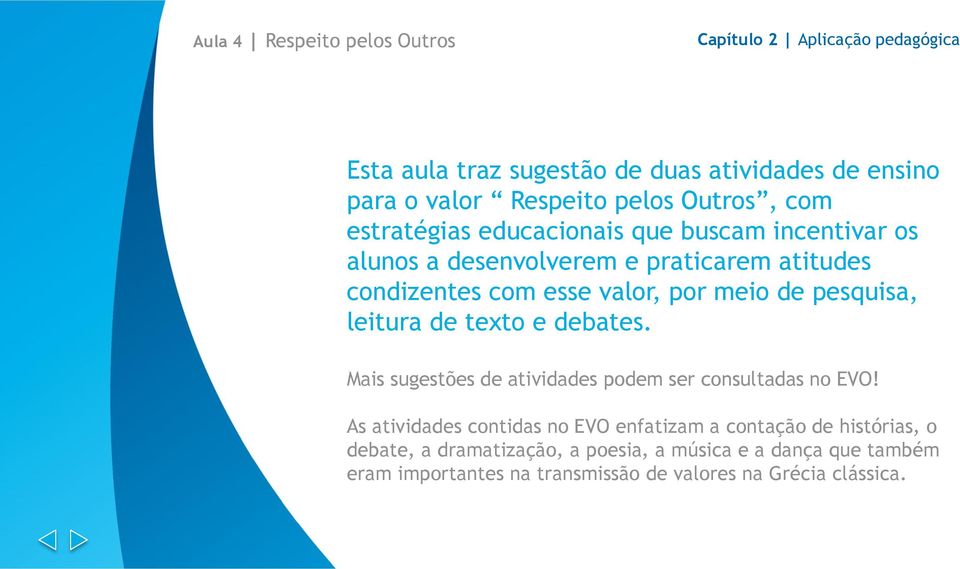 leitura de texto e debates. Mais sugestões de atividades podem ser consultadas no EVO!