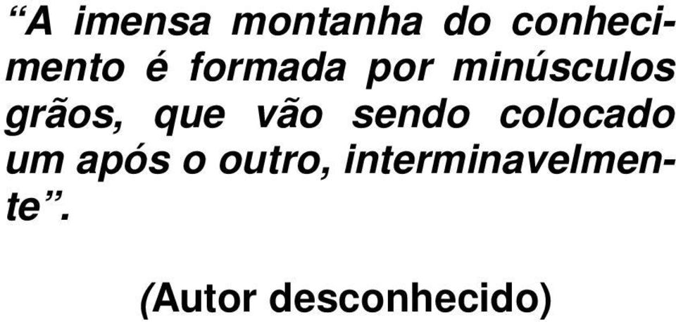 vão sendo colocado um após o outro,