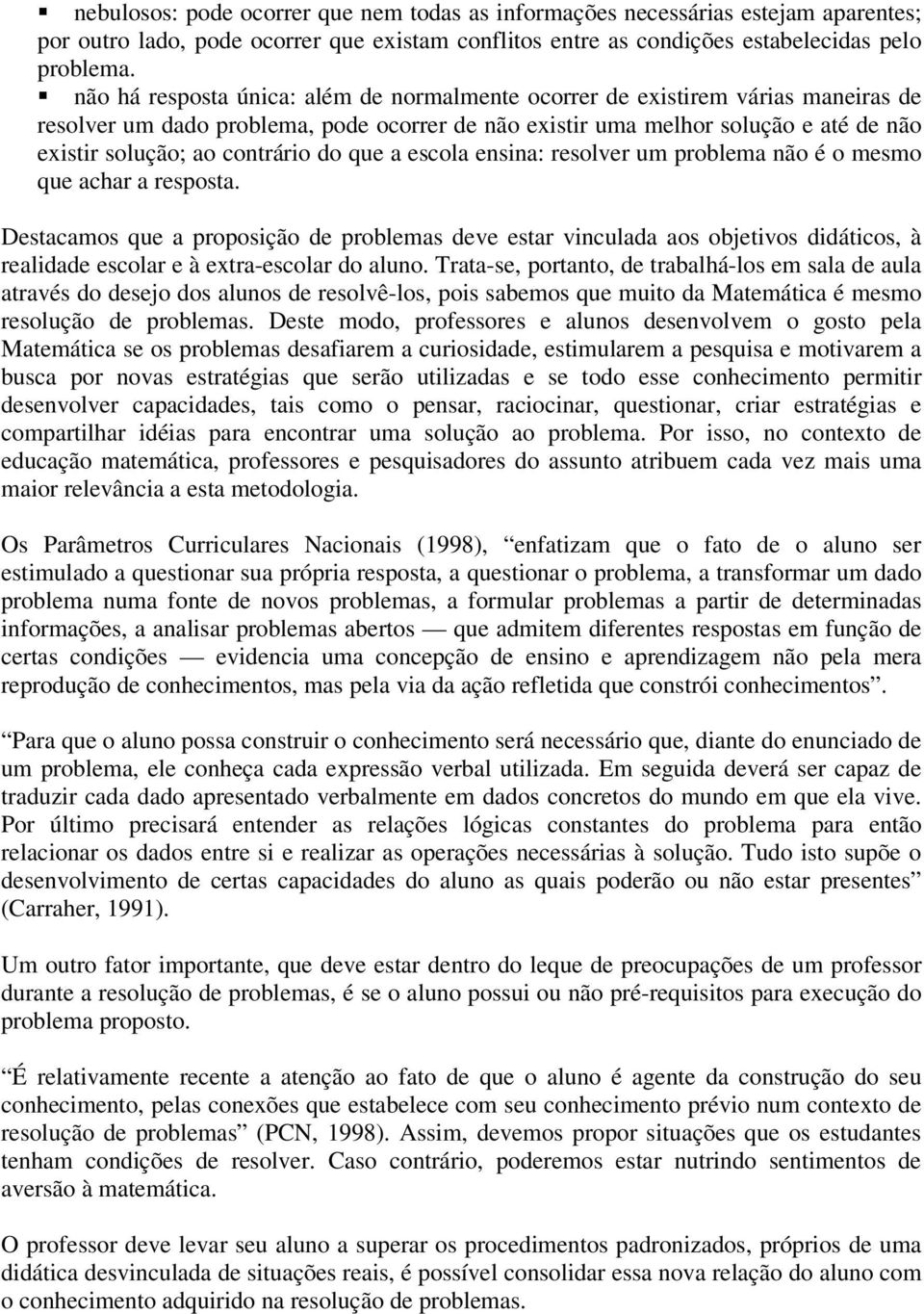 do que a escola ensina: resolver um problema não é o mesmo que achar a resposta.