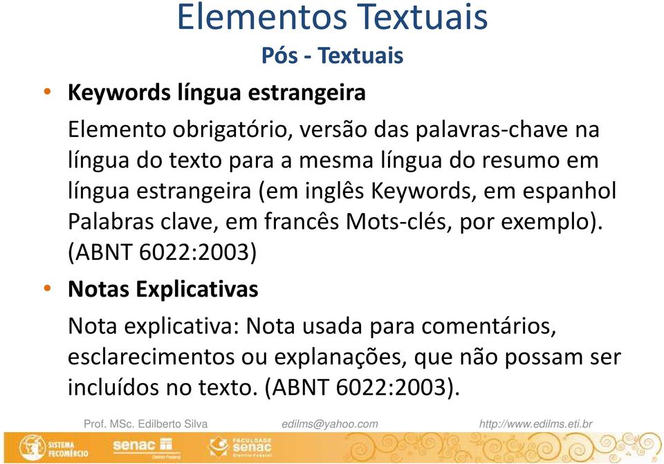 em espanhol Palabrasclave, em francês Mots-clés, por exemplo).