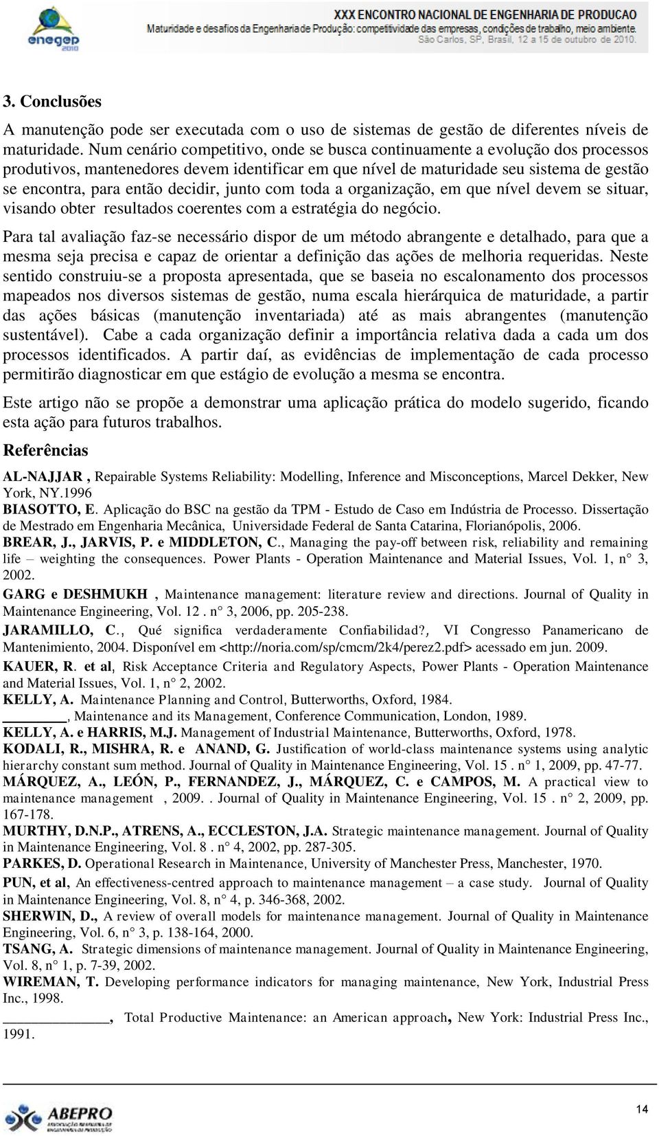 decidir, junto com toda a organização, em que nível devem se situar, visando obter resultados coerentes com a estratégia do negócio.