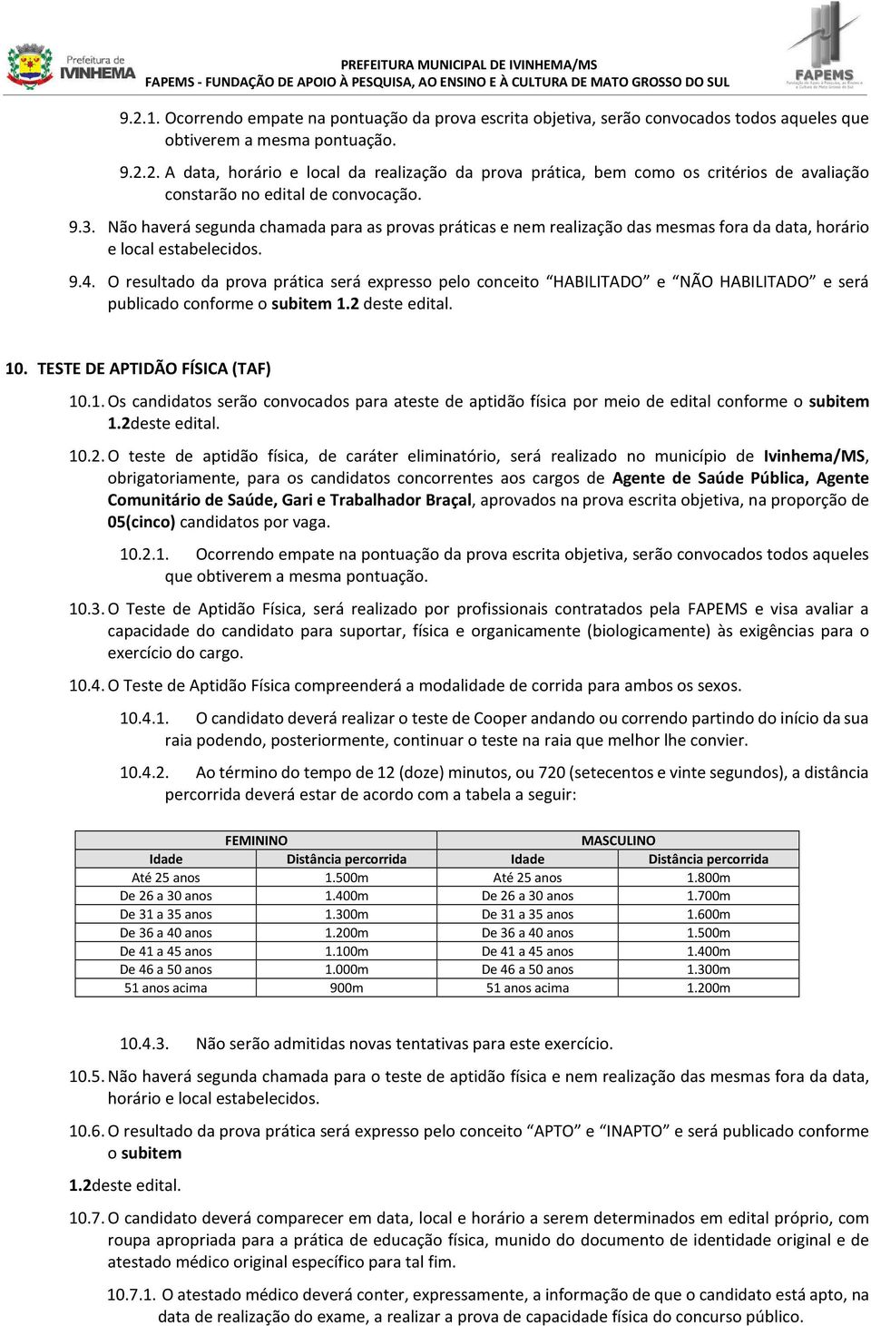 O resultado da prova prática será expresso pelo conceito HABILITADO e NÃO HABILITADO e será publicado conforme o subitem 1.