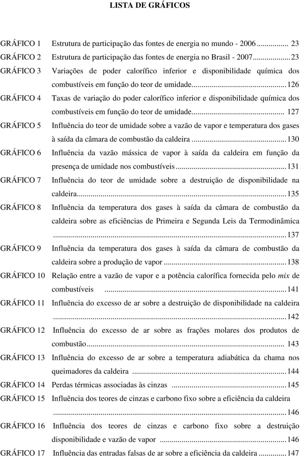 ..126 GRÁFICO 4 Taxas de variação do poder calorífico inferior e disponibilidade química dos combustíveis em função do teor de umidade.