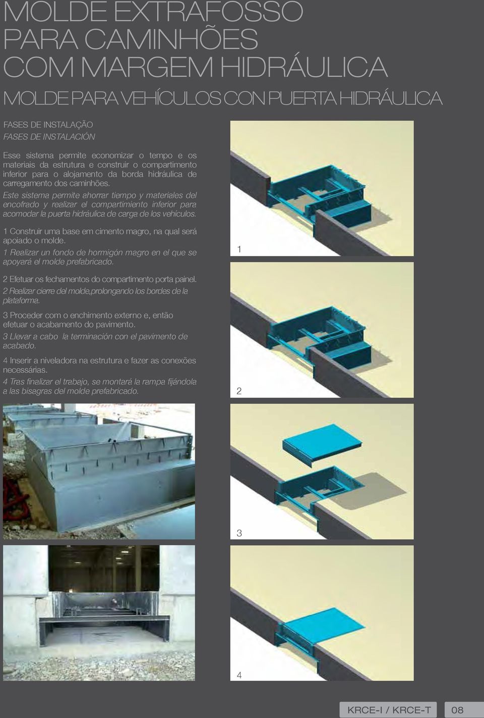 Este sistema permite ahorrar tiempo y materiales del encofrado y realizar el compartimiento inferior para acomodar la puerta hidráulica de carga de los vehículos.