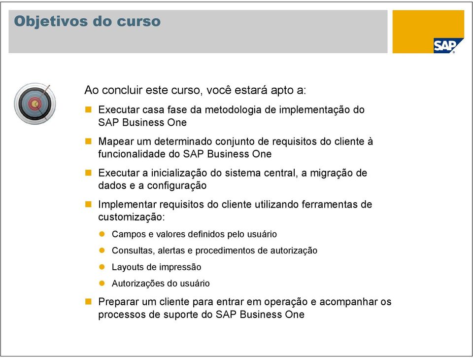 configuração Implementar requisitos do cliente utilizando ferramentas de customização: Campos e valores definidos pelo usuário Consultas, alertas e