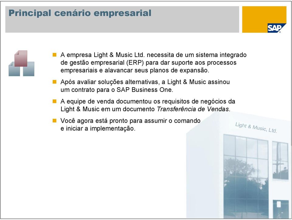 seus planos de expansão. Após avaliar soluções alternativas, a Light & Music assinou um contrato para o SAP Business One.