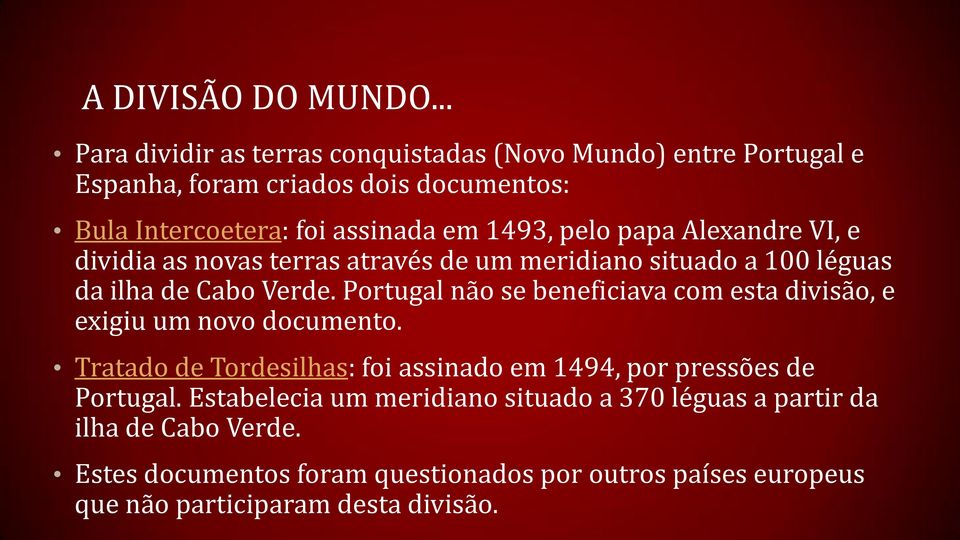 pelo papa Alexandre VI, e dividia as novas terras através de um meridiano situado a 100 léguas da ilha de Cabo Verde.