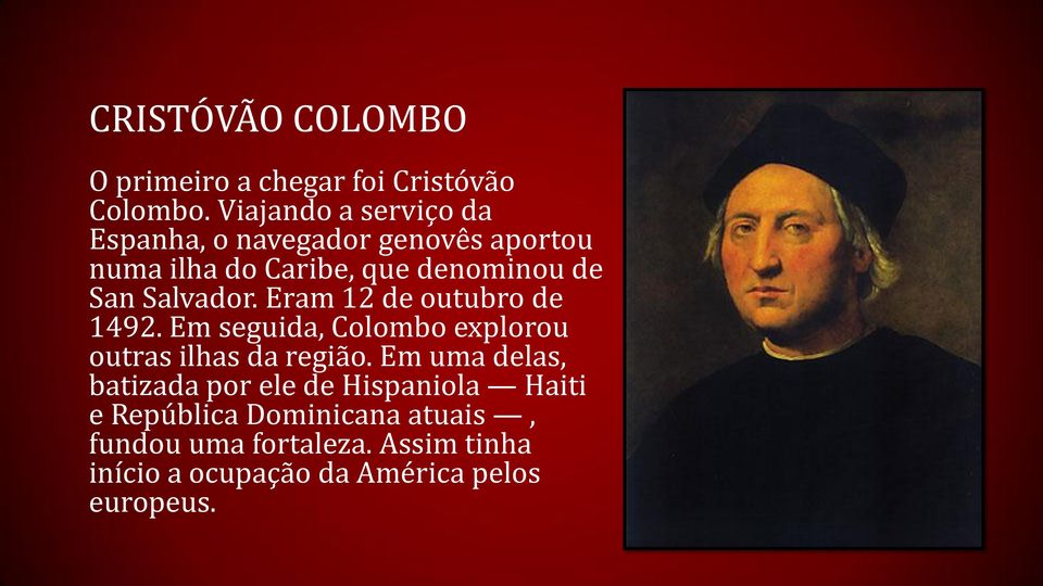 Salvador. Eram 12 de outubro de 1492. Em seguida, Colombo explorou outras ilhas da região.