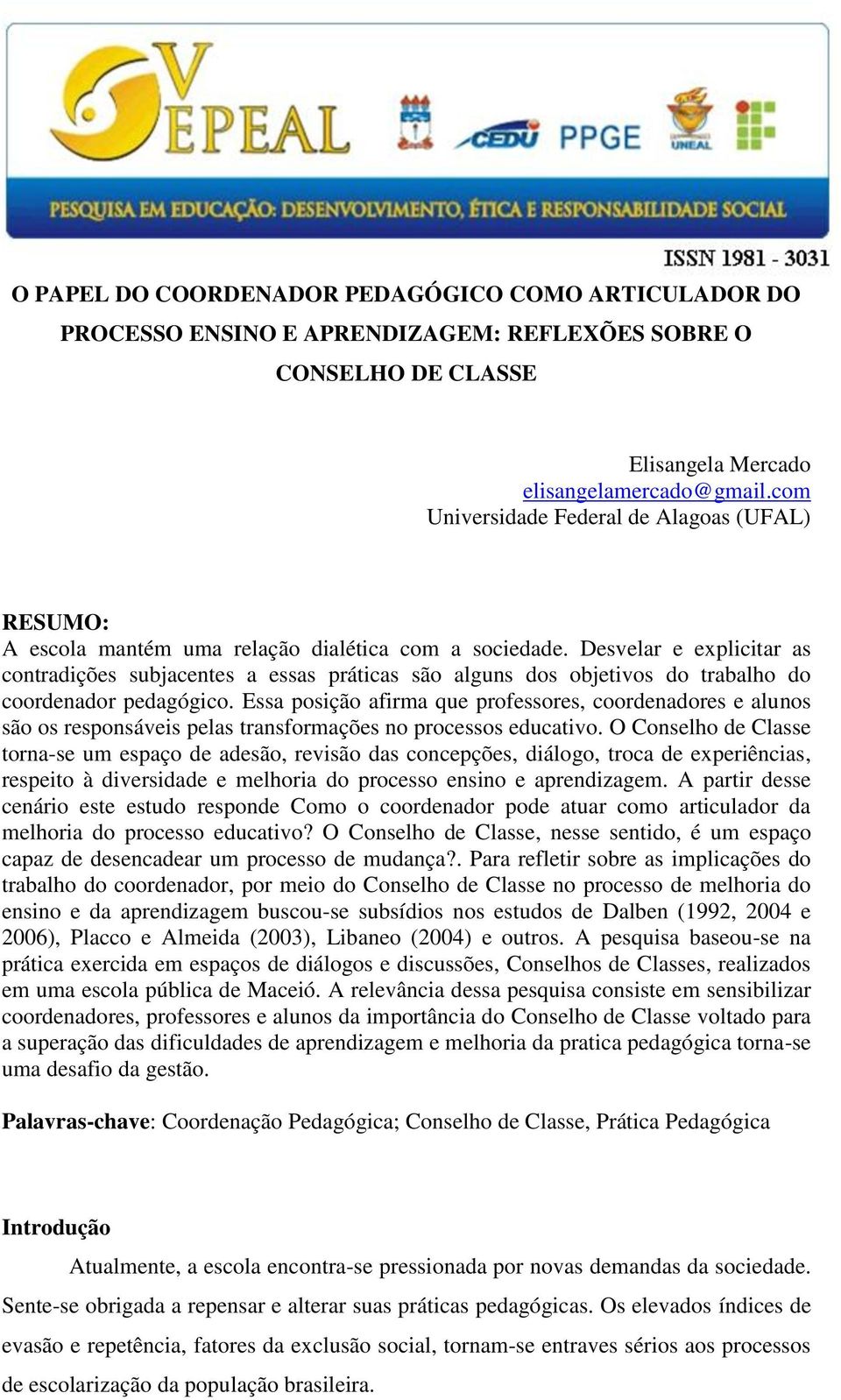 Desvelar e explicitar as contradições subjacentes a essas práticas são alguns dos objetivos do trabalho do coordenador pedagógico.