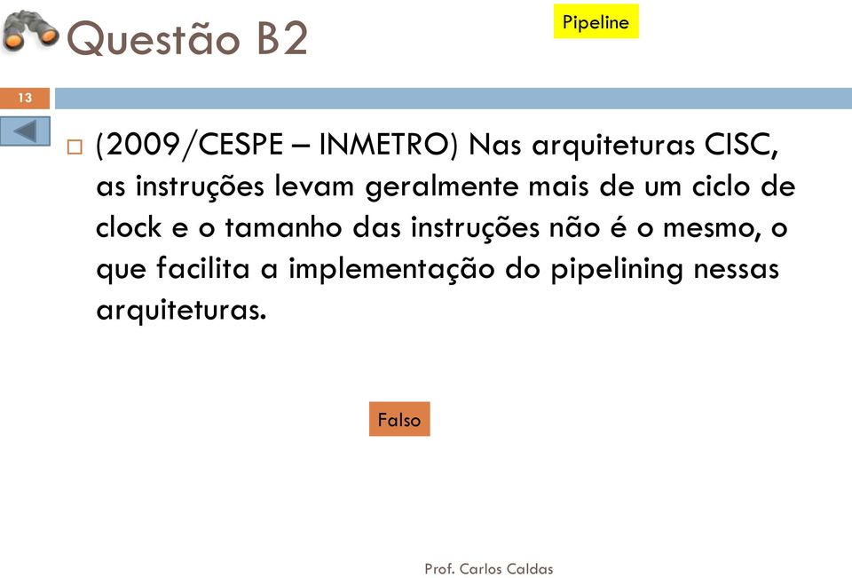 um ciclo de clock e o tamanho das instruções não é o mesmo,