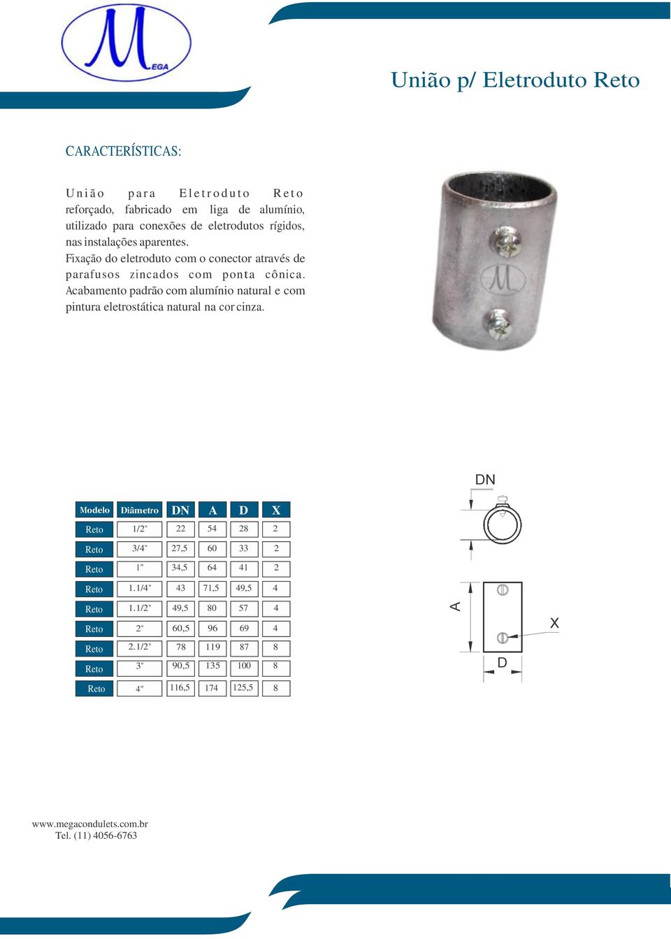 cabamento padrão com alumínio natural e com pintura eletrostática natural na cor cinza.