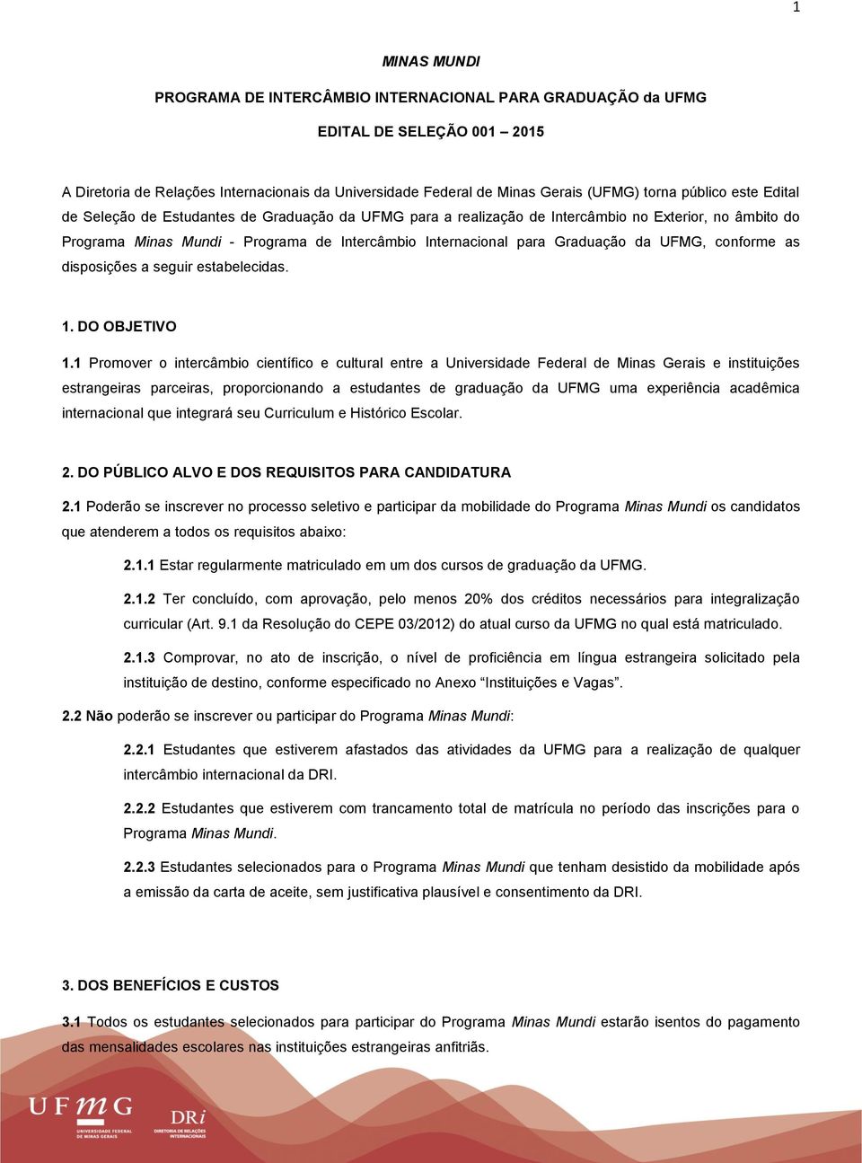 Graduação da UFMG, conforme as disposições a seguir estabelecidas. 1. DO OBJETIVO 1.