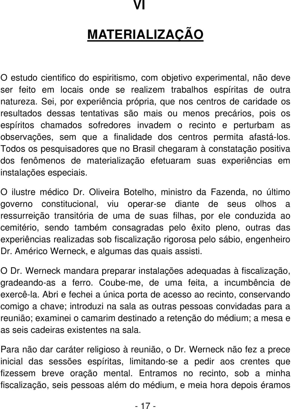 observações, sem que a finalidade dos centros permita afastá-los.