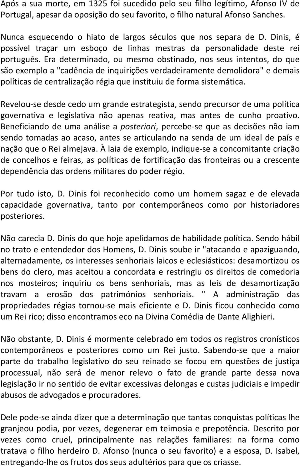 Era determinado, ou mesmo obstinado, nos seus intentos, do que são exemplo a "cadência de inquirições verdadeiramente demolidora" e demais políticas de centralização régia que instituiu de forma