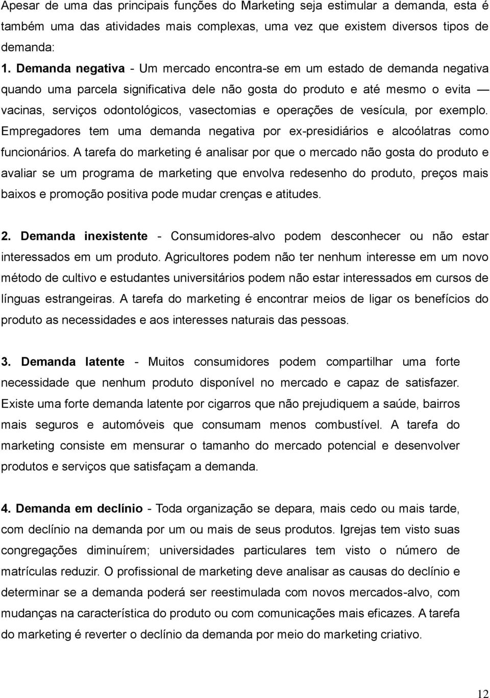 e operações de vesícula, por exemplo. Empregadores tem uma demanda negativa por ex-presidiários e alcoólatras como funcionários.