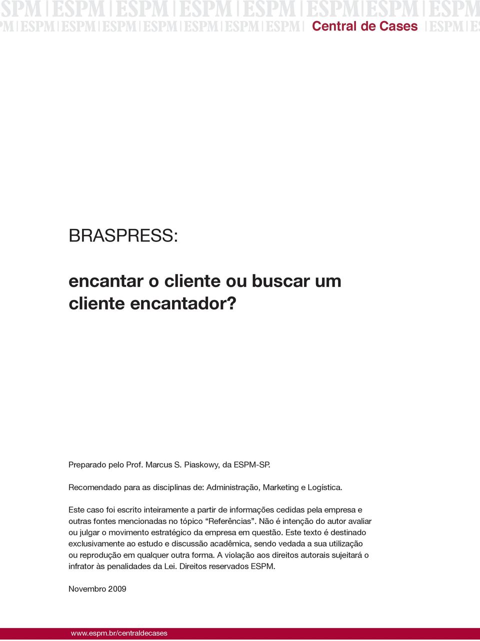 Este caso foi escrito inteiramente a partir de informações cedidas pela empresa e outras fontes mencionadas no tópico Referências.