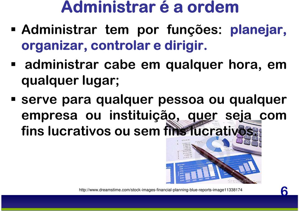 administrar cabe em qualquer hora, em qualquer lugar; serve para qualquer pessoa ou