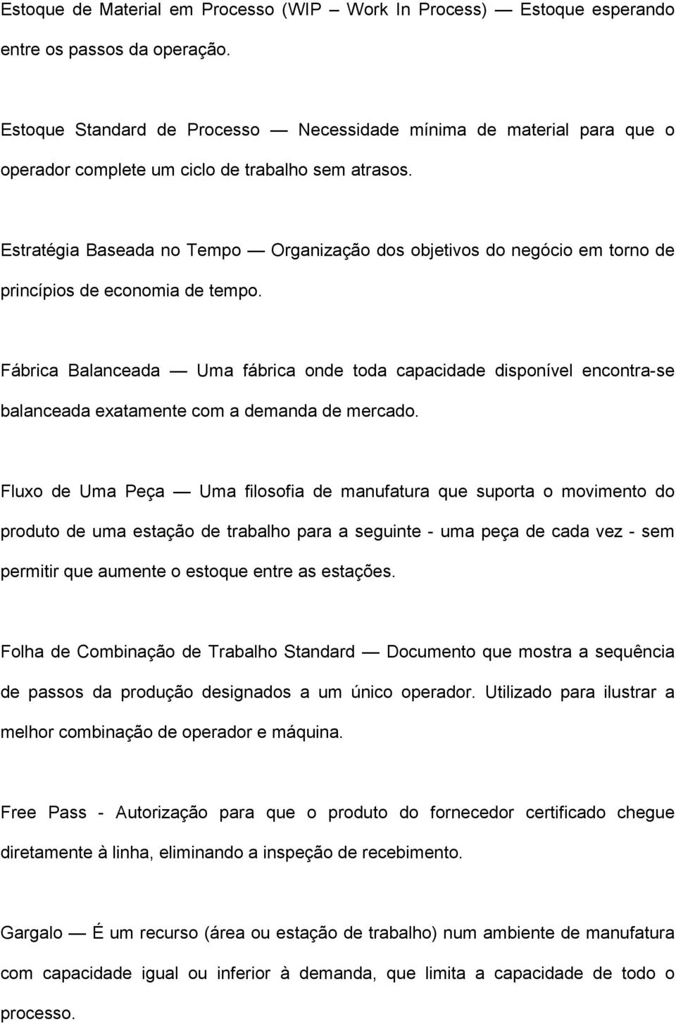 Estratégia Baseada no Tempo Organização dos objetivos do negócio em torno de princípios de economia de tempo.