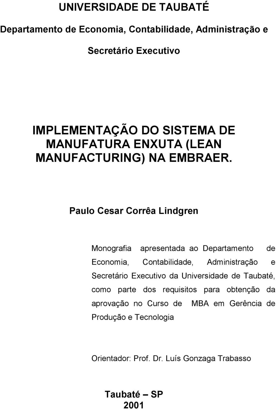 Paulo Cesar Corrêa Lindgren Monografia apresentada ao Departamento de Economia, Contabilidade, Administração e Secretário