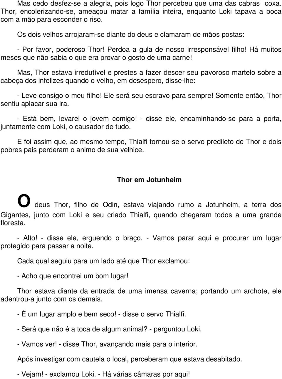 Há muitos meses que não sabia o que era provar o gosto de uma carne!