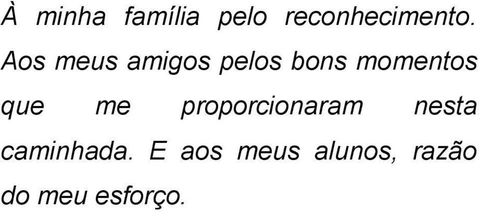 que me proporcionaram nesta caminhada.