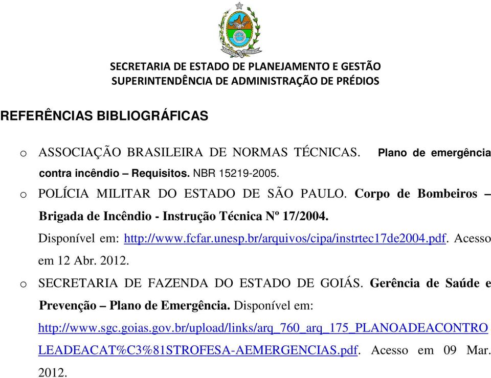 Disponível em: http://www.fcfar.unesp.br/arquivos/cipa/instrtec17de2004.pdf. Acesso em 12 Abr. 2012. o SECRETARIA DE FAZENDA DO ESTADO DE GOIÁS.