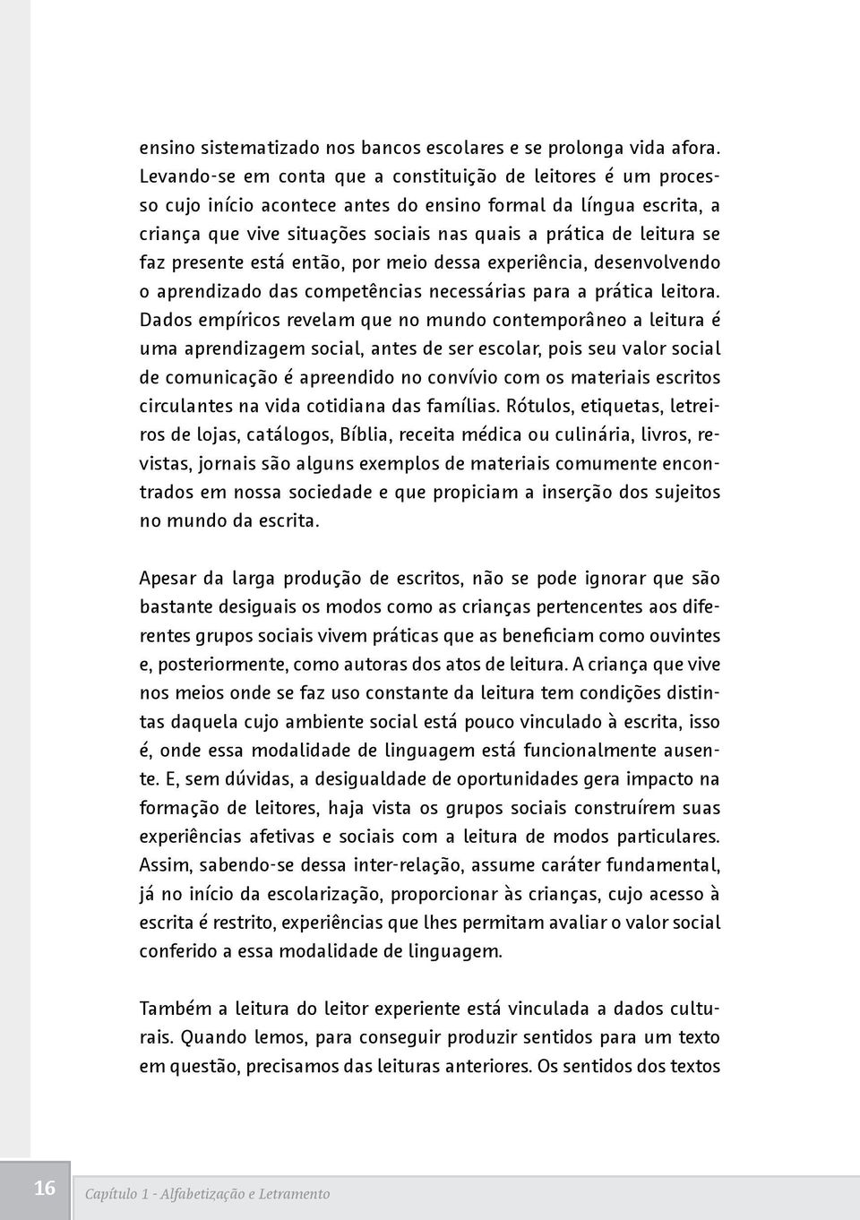 faz presente está então, por meio dessa experiência, desenvolvendo o aprendizado das competências necessárias para a prática leitora.