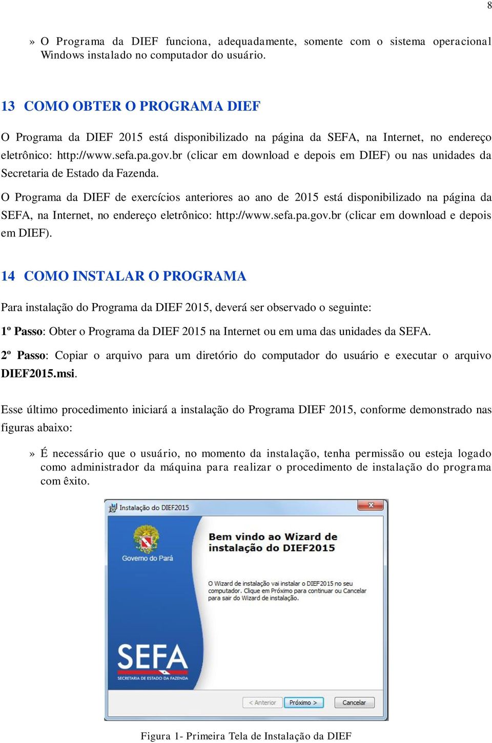 br (clicar em download e depois em DIEF) ou nas unidades da Secretaria de Estado da Fazenda.