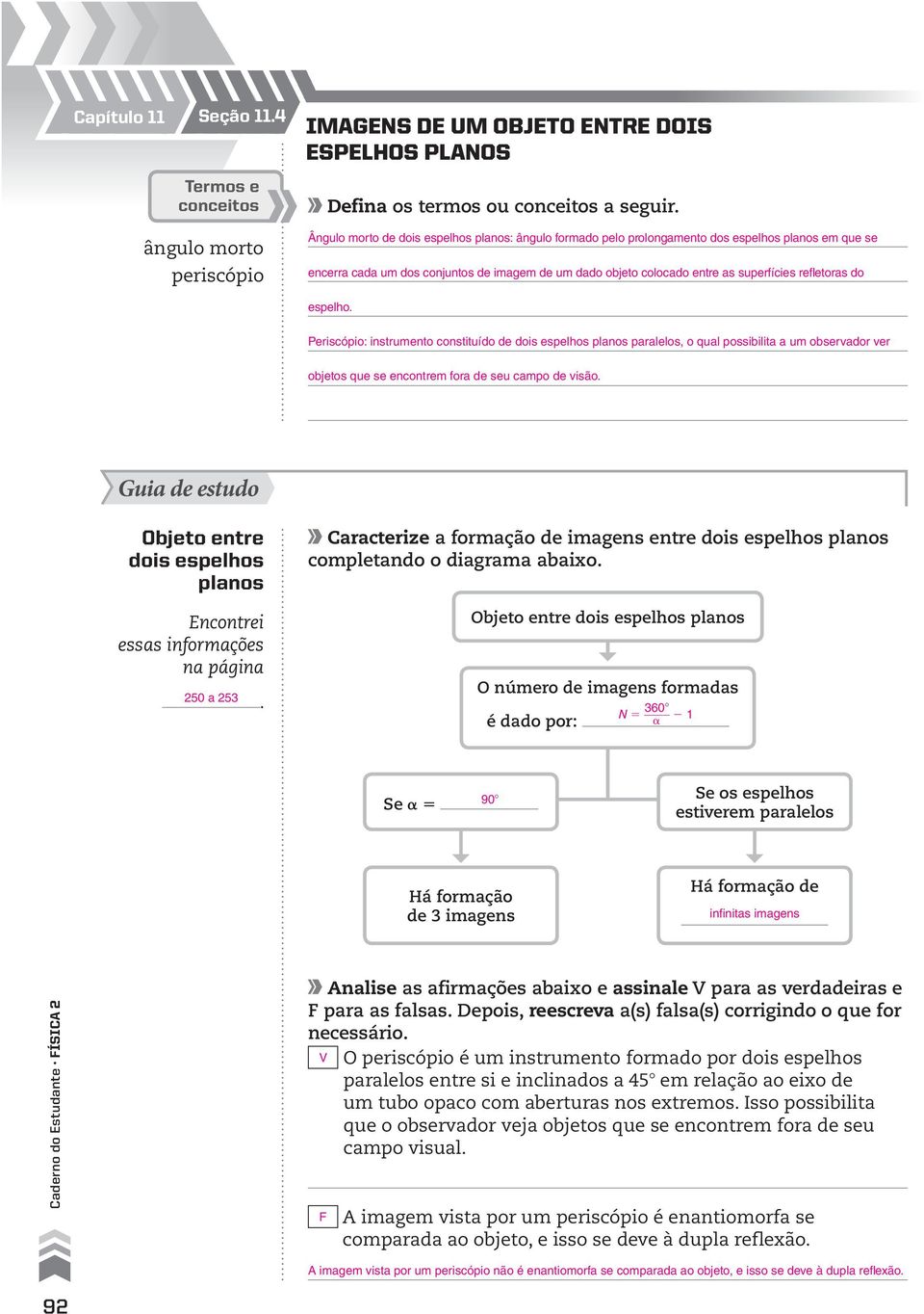 qual possibilita a um observador ver objetos que se encontrem fora de seu campo de visão Objeto entre dois espelhos planos na página 250 a 253 Caracterize a formação de imagens entre dois espelhos