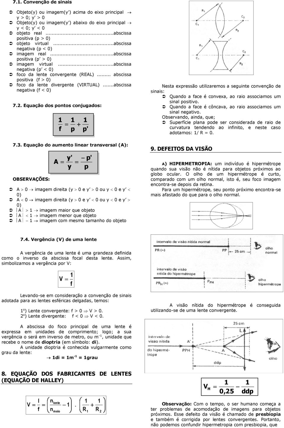 .. abscissa positiva (f > 0) foco da lente divergente (VIRTUAL)...abscissa negativa (f < 0) 7.2.