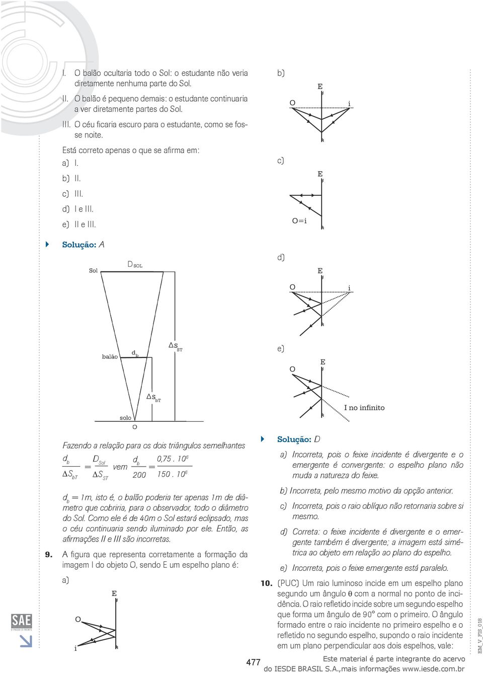 Solução: D SOL e) ST b bt Fazendo a relação para os dois triângulos semelhantes db 0,75. 106 DSol db = vem = SbT S ST 200 150.