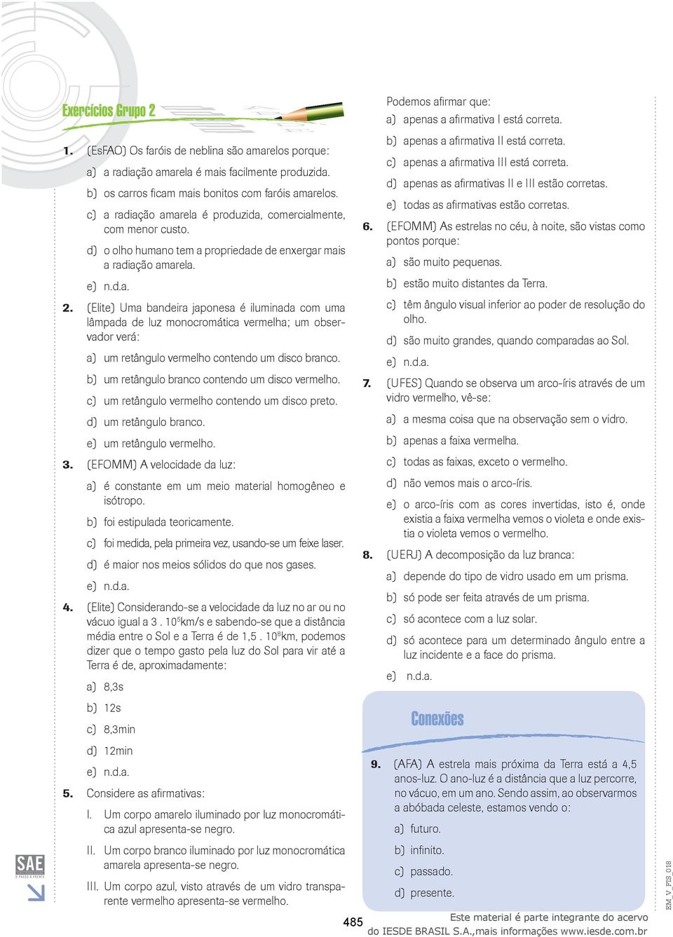 um retângulo branco contendo um disco vermelho. um retângulo vermelho contendo um disco preto. um retângulo branco. e) um retângulo vermelho.